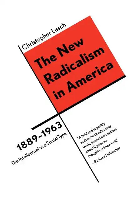 The New Radicalism in America 1889-1963: The Intellectual as a Social Type - Paperback