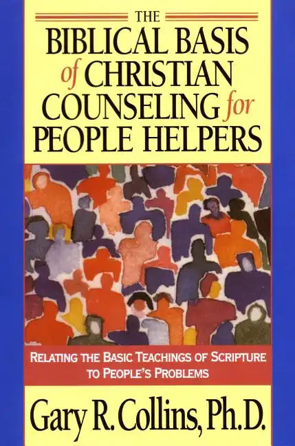 The Biblical Basis of Christian Counseling for People Helpers: Relating the Basic Teachings of Scripture to People's Problems - Paperback