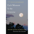 Each Moment Is the Universe: Zen and the Way of Being Time - Paperback