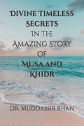 Divine Timeless Secrets In the Amazing Story of Musa and Khidr - Paperback