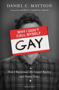 Why I Don't Call Myself Gay: How I Reclaimed My Sexual Reality and Found Peace - Paperback