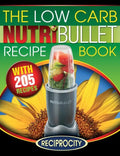 The Low Carb NutriBullet Recipe Book: 200 Health Boosting Low Carb Delicious and Nutritious Blast and Smoothie Recipes - Paperback