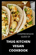 Comprehensive Guide of Thug Kitchen Vegan Cookbook: Thug Kitchen Vegan Recipes with Deliciously Simple Ingredients For Weight loss Controlling Diabete - Paperback