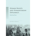 Human Rights and Humanitarian Diplomacy: Negotiating for Human Rights Protection and Humanitarian Access - Paperback