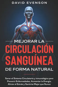 Mejorar la Circulación Sanguínea de Forma Natural: Sanar el Sistema Circulatorio y Inmunológico para Prevenir Enfermedades, Aumentar la Energía, Alivi - Paperback