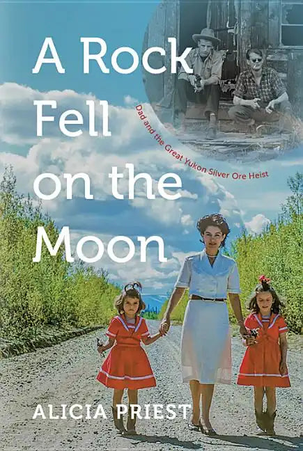 A Rock Fell on the Moon: Dad and the Great Yukon Silver Ore Heist - Paperback