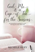 God, Me & a Cup of Tea for the Seasons: 101 devotional readings to savor during your time with God - Paperback