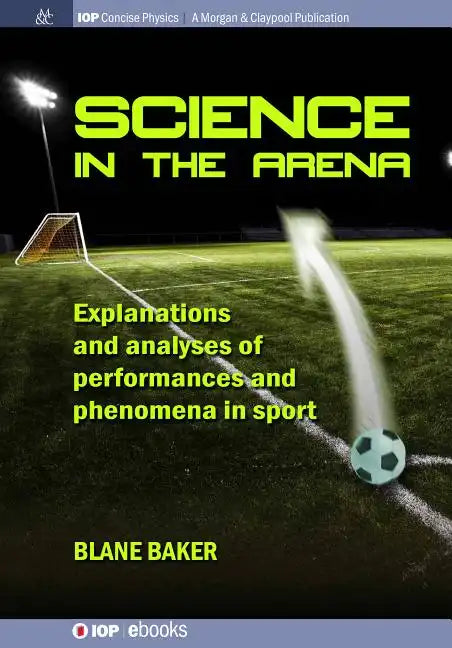 Science in the Arena: Explanations and Analyses of Performances and Phenomena in Sport - Paperback