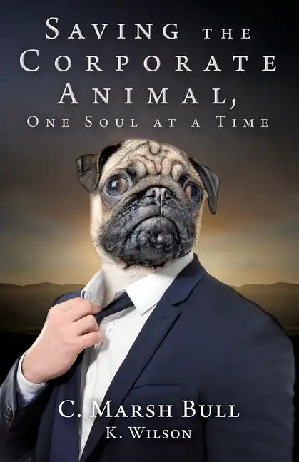 Saving the Corporate Animal, One Soul at a Time - Paperback