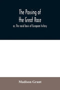 The passing of the great race; or, The racial basis of European history - Paperback