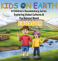 Kids On Earth: A Children's Documentary Series Exploring Global Cultures & The Natural World: ECUADOR - Hardcover