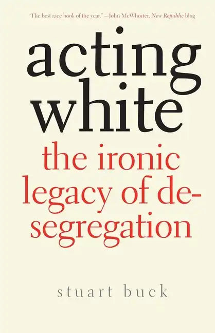 Acting White: The Ironic Legacy of Desegregation - Paperback