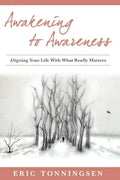 Awakening to Awareness: Aligning Your Life with What Really Matters - Paperback