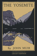 The Yosemite - Legacy Edition: Celebrating The Yosemite Valley's Majesty, Natural History, And Places Worth Visiting - Paperback