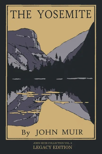 The Yosemite - Legacy Edition: Celebrating The Yosemite Valley's Majesty, Natural History, And Places Worth Visiting - Paperback