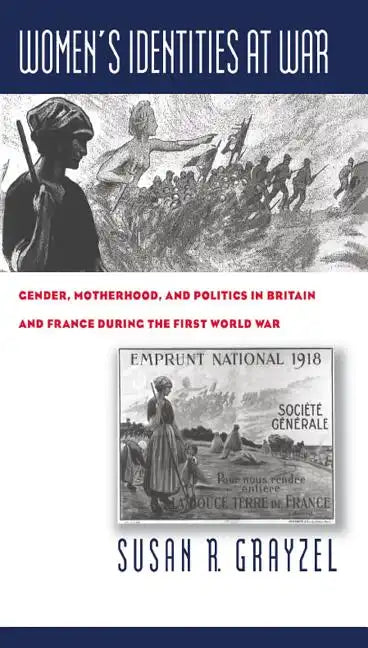 Women's Identities at War: Gender, Motherhood, and Politics in Britain and France During the First World War - Paperback
