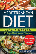 Mediterranean Diet Cookbook: 30 days of Recipes and Meal plan to Lose Weight and Live Healthier - Paperback