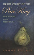 In the Court of the Pear King: French Culture and the Rise of Realism - Hardcover