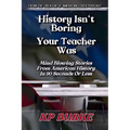 History Isn't Boring, Your Teacher Was: Mind Blowing Stories from American History in 90 Seconds or Less - Paperback