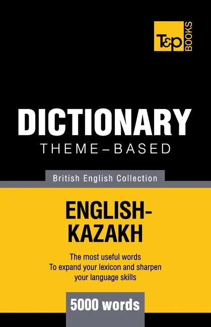 Theme-based dictionary British English-Kazakh - 5000 words - Paperback