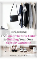Capsule Craze: The Comprehensive Guide to Building Your Own Capsule Wardrobe - Hardcover