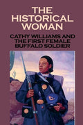 The Historical Woman: Cathy Williams And The First Female Buffalo Soldier: Young Women Cathy Williams - Paperback