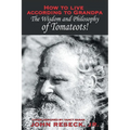 How to Live According to Grandpa: The Wisdom and Philsophy of Tomateots! - Paperback