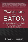 Passing the Baton: 100 Life Principles and Skills Every Father Needs to Teach His Children - Paperback