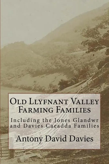 Old Llyfnant Valley Farming Families: Including the Jones Glandwr and Davies Caeadda Families - Paperback