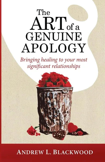 The Art of A Genuine Apology: Bringing healing to your most significant relationships - Paperback