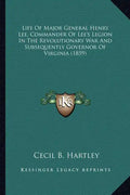 Life of Major General Henry Lee, Commander of Lee's Legion Ilife of Major General Henry Lee, Commander of Lee's Legion in the Revolutionary War and Su - Paperback