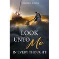 Look Unto Me in Every Thought - Paperback