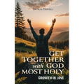 Get Together with God Most Holy: Growth in Love - Paperback