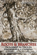 Roots & Branches: The Symbol of the Tree in the Imagination of G. K. Chesterton - Paperback