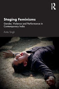 Staging Feminisms: Gender, Violence and Performance in Contemporary India - Paperback