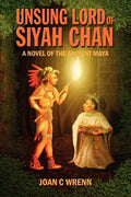 Unsung Lord of Siyah Chan: A Novel of the Ancient Maya - Paperback