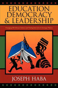 Education, Democracy & Leadership: Changing Old African Cultures and Timing Innovative & Strategic Policies - Paperback