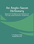 An Anglo-Saxon Dictionary: Based On The Manuscript Collections Of The Late Joseph Bosworth. Supplement - Paperback