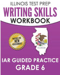 ILLINOIS TEST PREP Writing Skills Workbook IAR Guided Practice Grade 6: Preparation for the Illinois Assessment of Readiness ELA/Literacy Tests - Paperback
