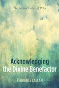 Acknowledging the Divine Benefactor: The Second Letter of Peter - Paperback