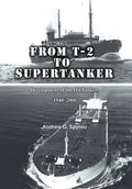 From T-2 to Supertanker: Development of the Oil Tanker, 1940-2000 - Hardcover