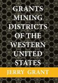 Grants Mining Districts of the Western United States: Volume 1 - Hardcover