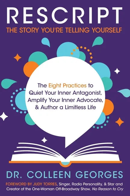 RESCRIPT the Story You're Telling Yourself: The Eight Practices to Quiet Your Inner Antagonist, Amplify Your Inner Advocate, & Author a Limitless Life - Paperback