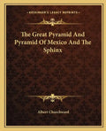 The Great Pyramid and Pyramid of Mexico and the Sphinx - Paperback