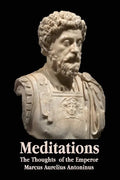 Meditations - The Thoughts of the Emperor Marcus Aurelius Antoninus - With Biographical Sketch, Philosophy Of, Illustrations, Index and Index of Terms - Paperback