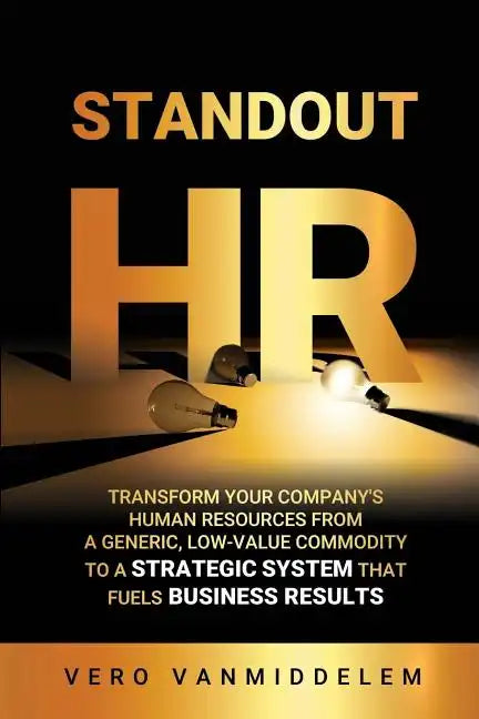 Standout HR: Transform Your Company's Human Resources from a Generic, Low-Value Commodity to a Strategic System That Fuels Business Results - Paperback