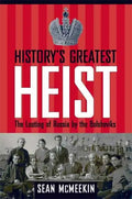 History's Greatest Heist: The Looting of Russia by the Bolsheviks - Hardcover