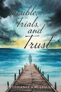 Trouble, Trials, and Trust - Paperback