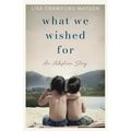What We Wished For: An Adoption Story - Paperback