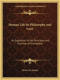 Human Life Its Philosophy and Laws: An Exposition of the Principles and Practices of Orthopathy - Paperback